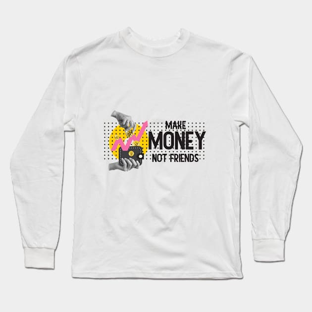 Make Money, Not Friends: Motivational Quotes Long Sleeve T-Shirt by A Floral Letter Capital letter A | Monogram, Sticker